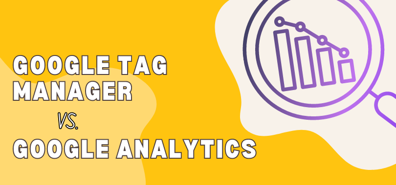 Google Tag Manager vs Google Analytics