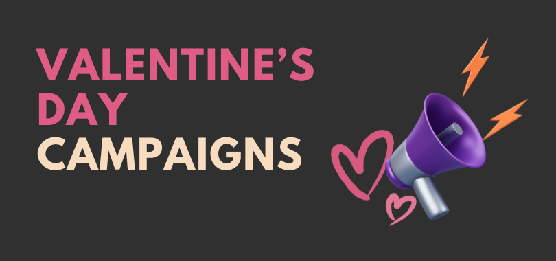 Valentine’s Day Campaigns