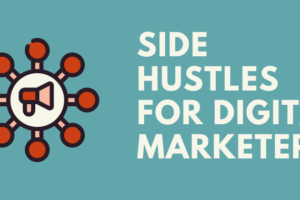 Side Hustles for Digital Marketers