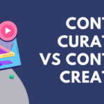 Content Curation vs Content Creation